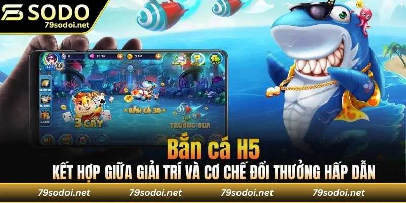 Bắn cá H5 tạo nên một trải nghiệm đầy kích thích