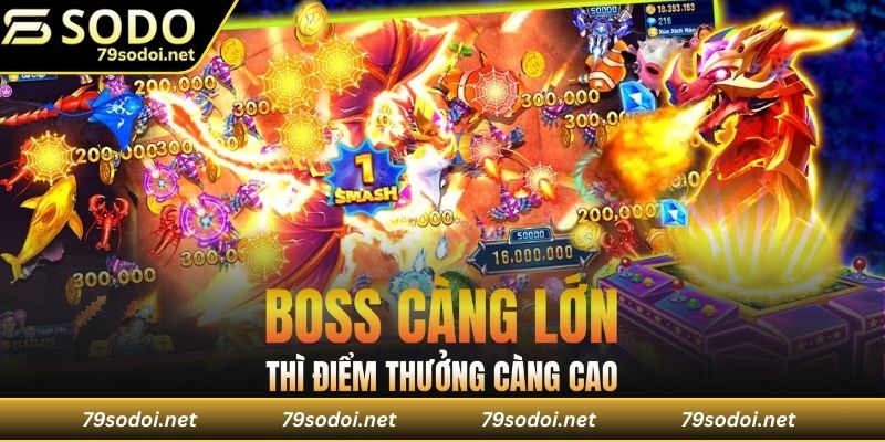Boss càng lớn thì điểm thưởng càng cao