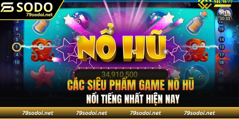 Các siêu phẩm nổ hũ độc quyền của 79SODO