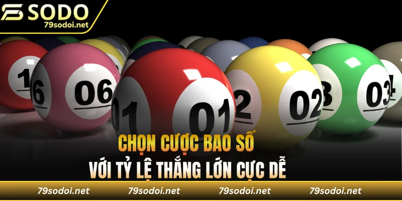 Chọn cược bao số với tỷ lệ thắng lớn