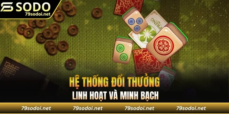Hệ thống đổi thưởng linh hoạt và minh bạch