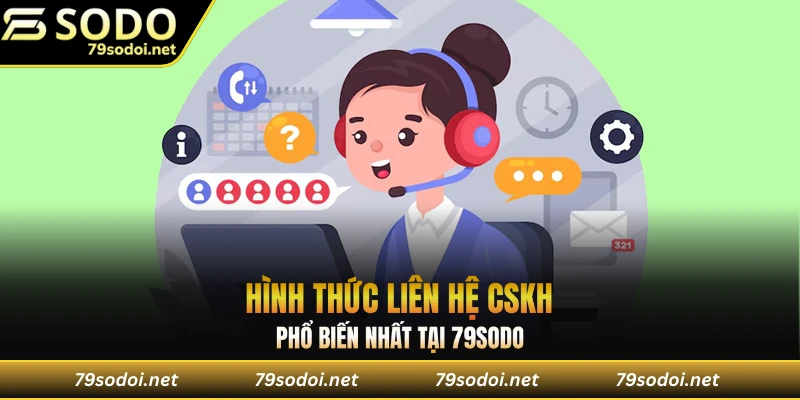 Hình thức liên hệ CSKH phổ biến nhất tại 79sodo
