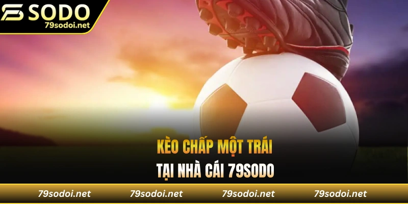 Kèo chấp một trái