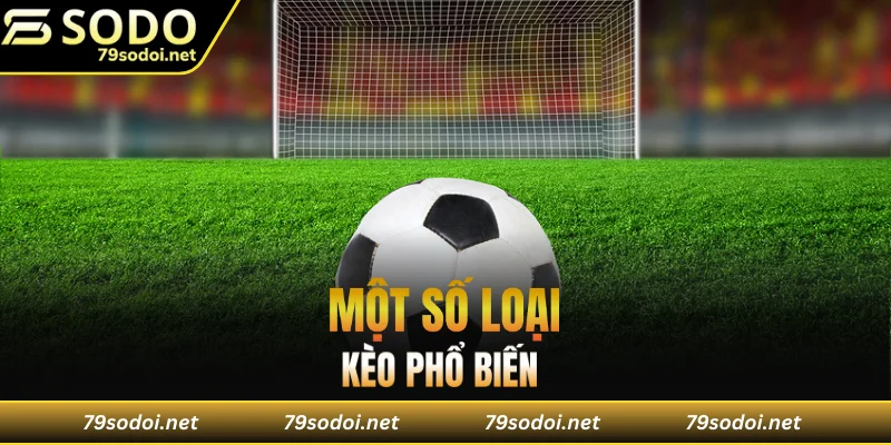 Một số loại kèo phổ biến