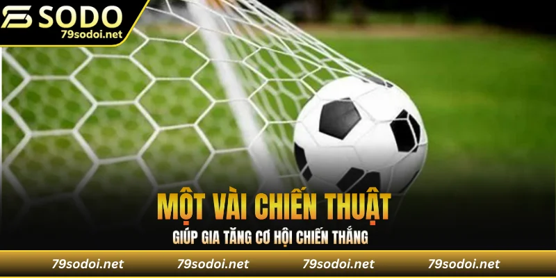 Một vài chiến thuật sẽ giúp người chơi gia tăng cơ hội chiến thắng