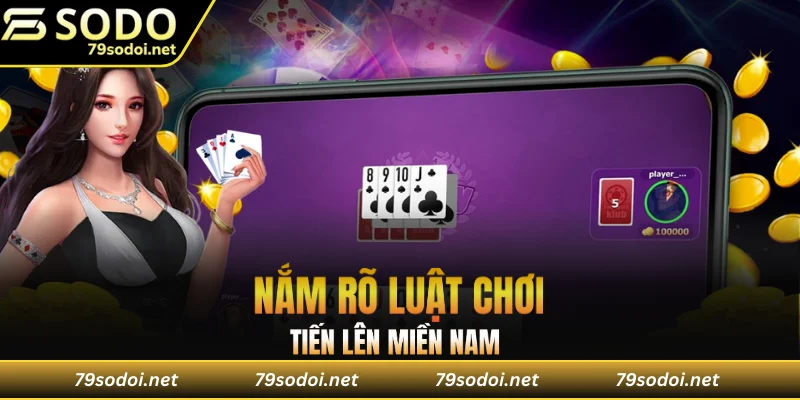 Nắm rõ luật chơi Tiến lên miền Nam