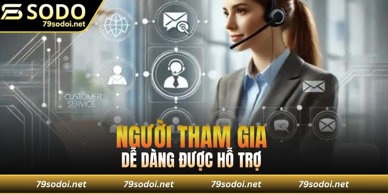 Người tham gia dễ dàng nhận được hỗ trợ trực tiếp