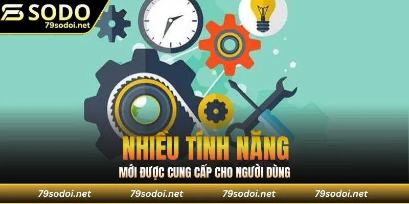 Nhiều tính năng mới được cung cấp cho người dùng