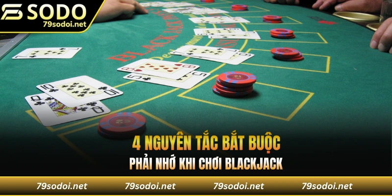 Những nguyên tắc phải nhớ khi chơi blackjack