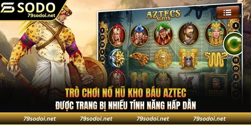 Nổ hũ kho báu Aztec được trang bị nhiều tính năng