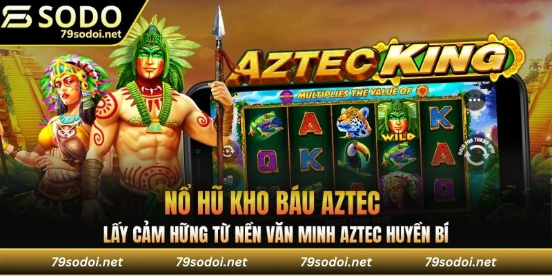 Trò chơi lấy cảm hứng từ nền văn minh Aztec huyền bí